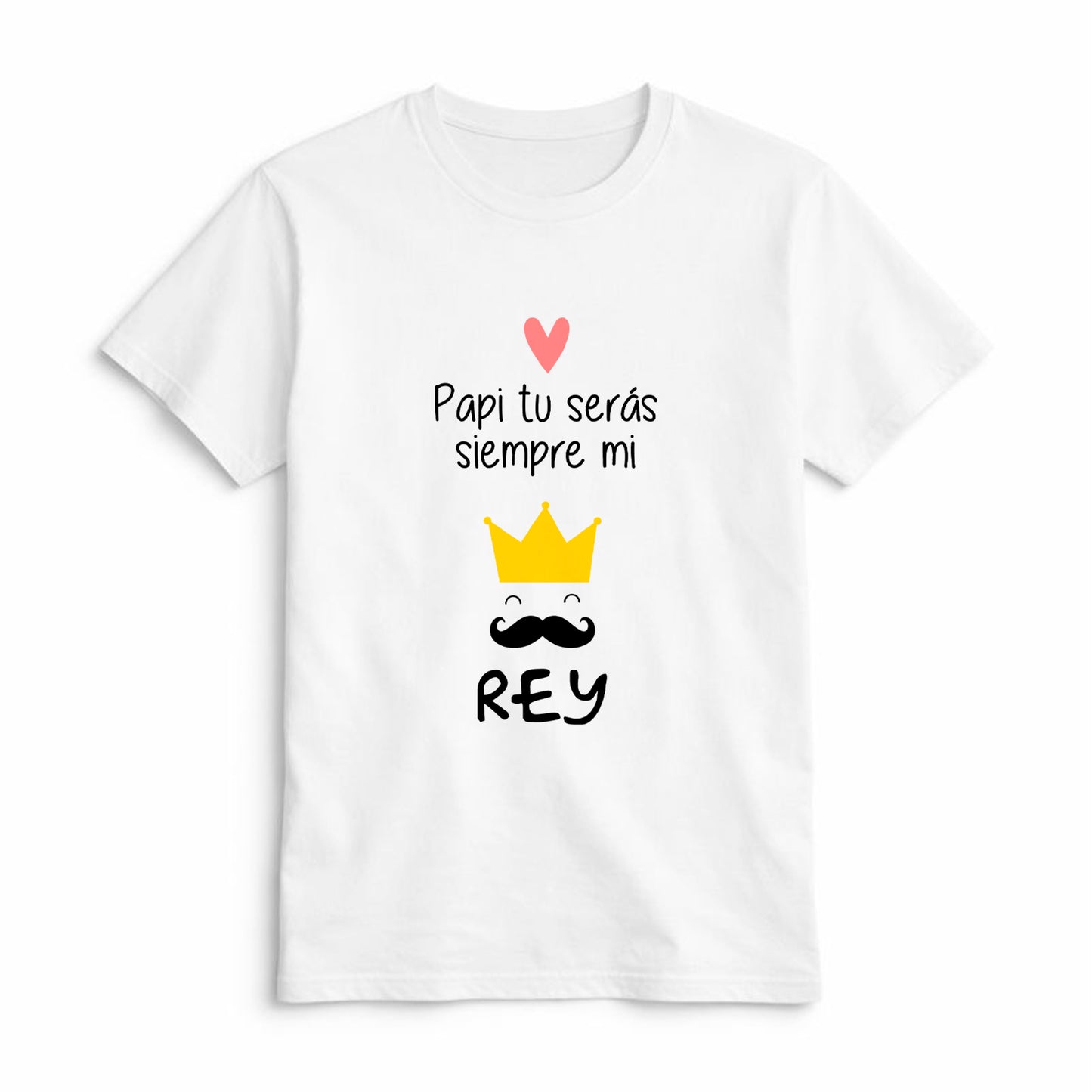 Camiseta Papi Tú Serás Siempre Mi Rey