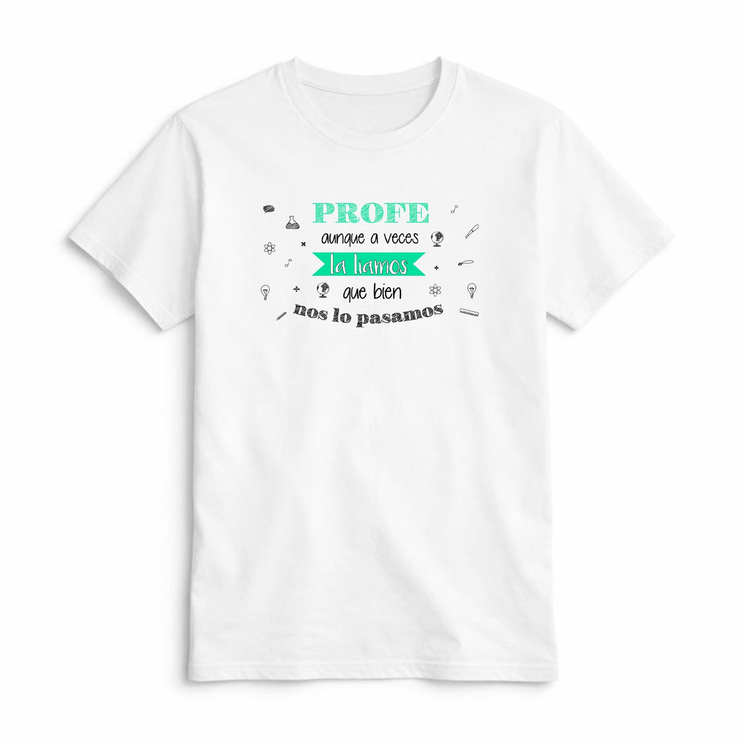 Camiseta Profe Aunque a Veces la Liamos Qué Bien nos lo Pasamos