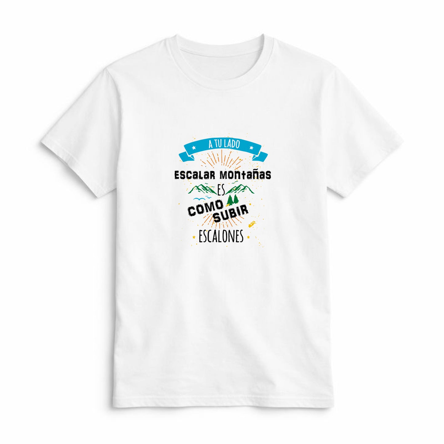 Camiseta A Tu Lado Escalar Montañas es como Subir Escalones