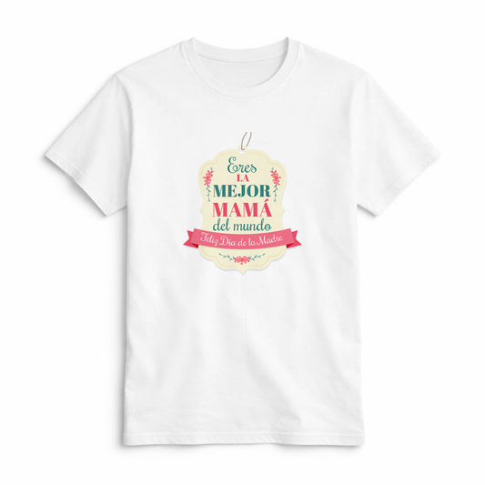 Camiseta Eres la Mejor Mamá del Mundo