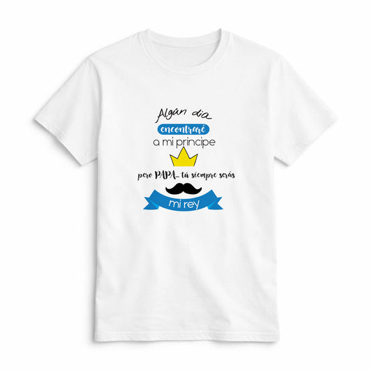 Camiseta Papá Tú Siempre Serás Mi Rey