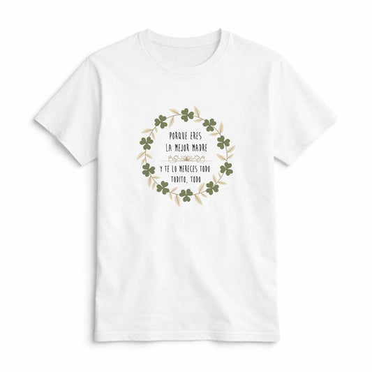 Camiseta Porque Eres la Mejor Madre y Te lo Mereces Todo