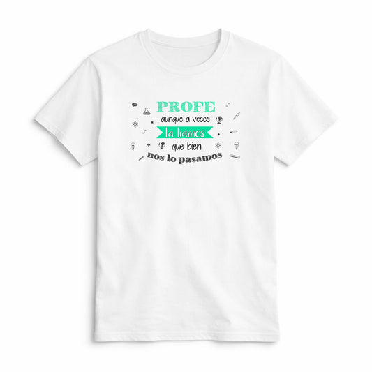 Camiseta Profe Aunque a Veces la Liamos Qué Bien nos lo Pasamos