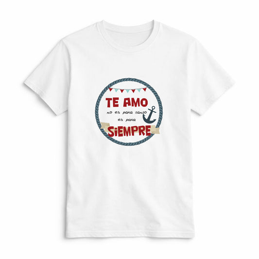 Camiseta Te Amo no es para Tanto es para Siempre