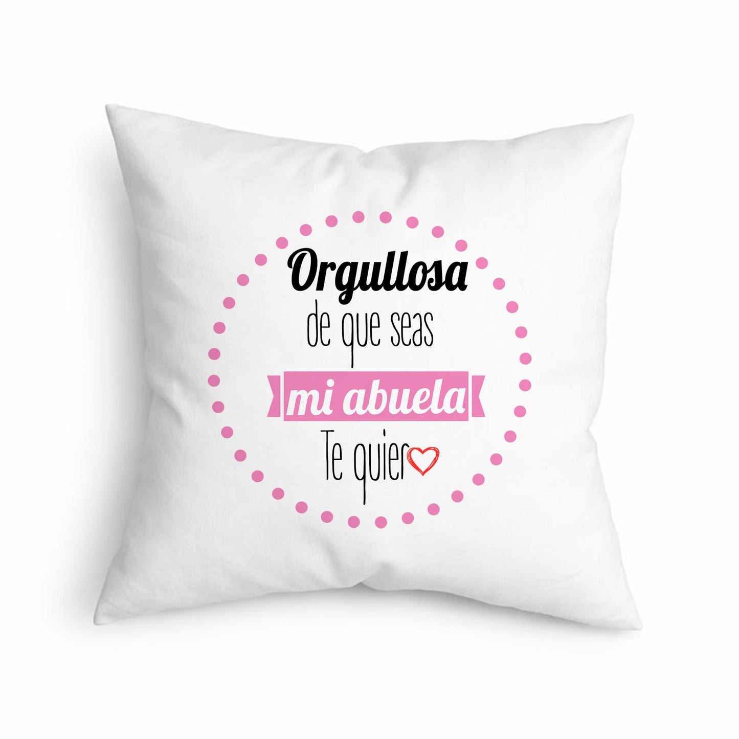 Cojín para abuela y bisabuela “Orgullosa de que seas mía”