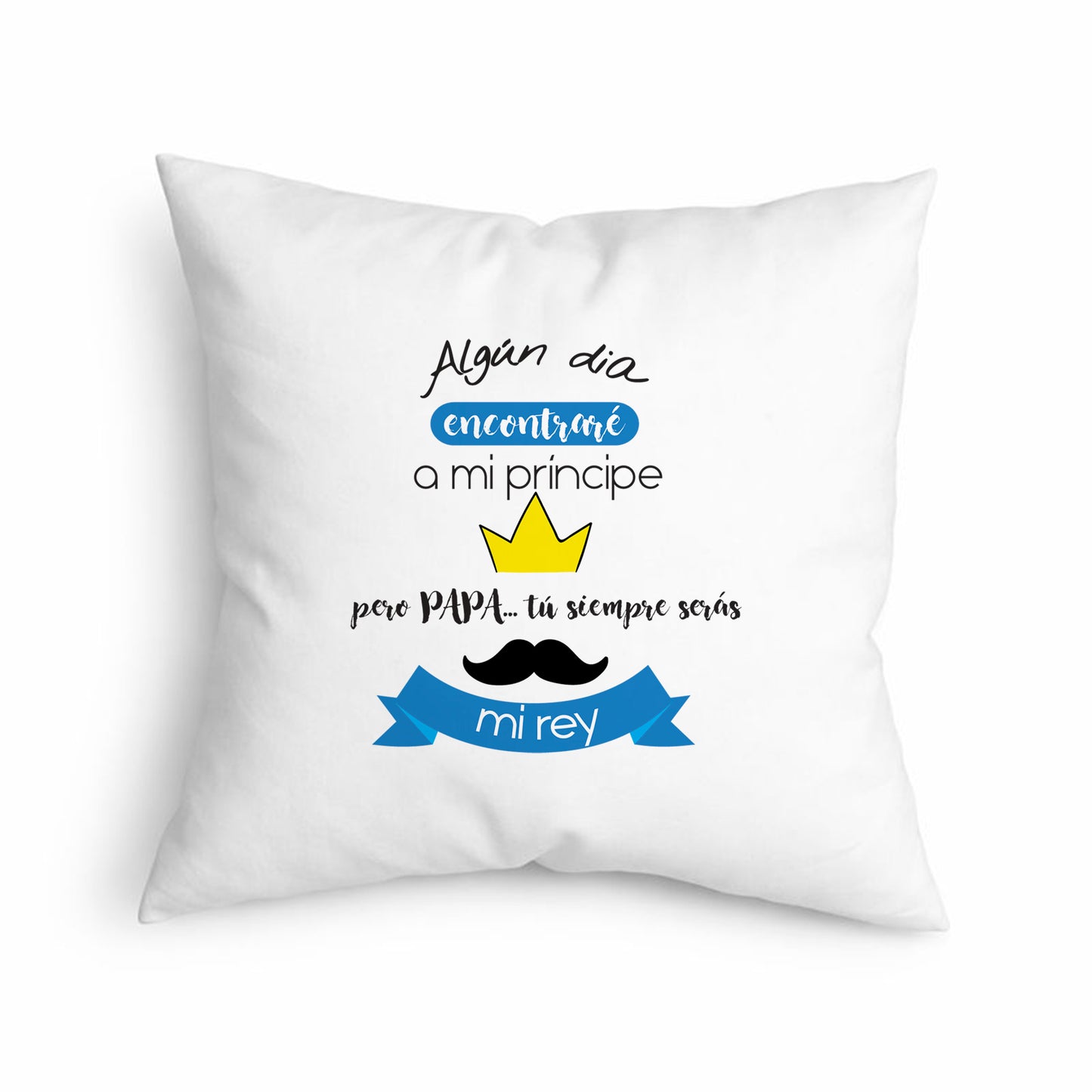 Cojín para papá “Tú siempre serás mi rey”
