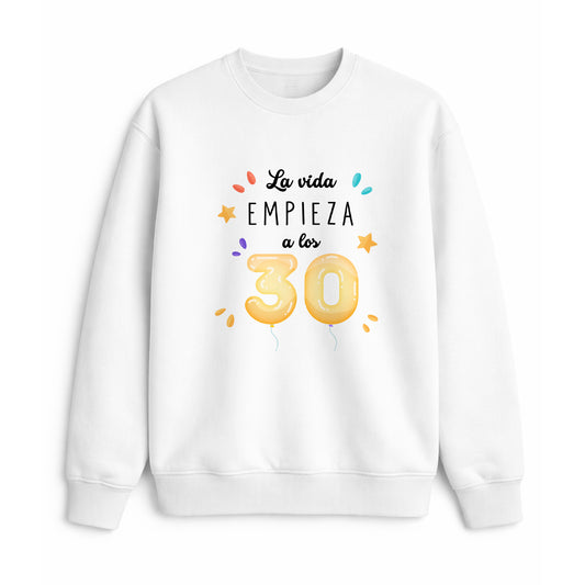 Sudadera 30 años la vida empieza regalo cumpleaños