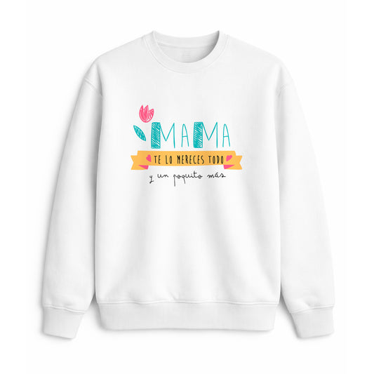 Sudadera para mamá con frase te lo mereces todo