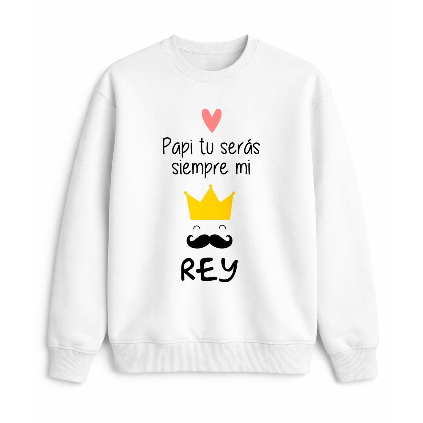 Sudadera para papi con frase siempre serás mi rey