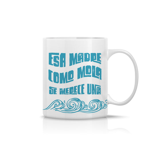 Taza para mamá - Esa madre como mola “Se merece una ola”