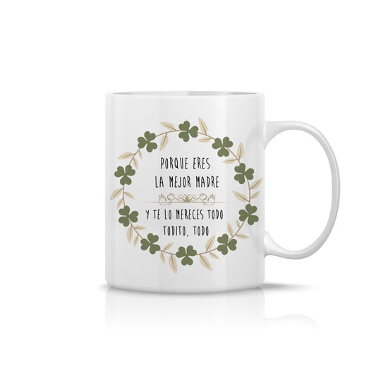Tazas para Madres "La mejor madre" Te lo mereces todo, todito, todo