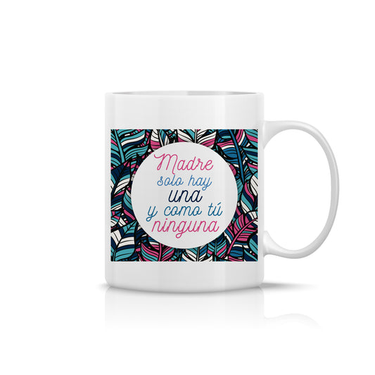 Taza “Madre solo hay una y como tú ninguna” – Regalo original para mamá